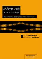 Couverture du livre « Mécanique quantique : et si Einstein et De Broglie avaient aussi raison ? » de Michel Gondran et Alexandre Gondran aux éditions Editions Matériologiques