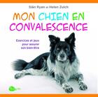 Couverture du livre « Mon chien en convalescence » de Helen Zulch et Ryan Sian aux éditions La Griffe