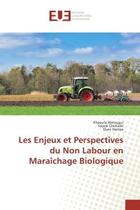 Couverture du livre « Les enjeux et perspectives du non labour en maraichage biologique » de Khaoula Abrougui aux éditions Editions Universitaires Europeennes