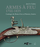 Couverture du livre « Armes à feu 1700-1835 ; catalogue du Musée d'art et d'histoire, Genève » de Jose-A. Godoy aux éditions Officina
