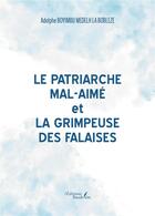 Couverture du livre « Le patriarche Mal-Aimé ; la grimpeuse des falaises » de Adolphe Boyimbu Medelh La Bobleze aux éditions Baudelaire