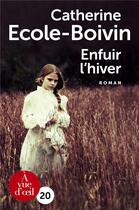 Couverture du livre « Enfuir l'hiver » de Catherine Ecole-Boivin aux éditions A Vue D'oeil