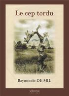 Couverture du livre « Le cep tordu » de Raymonde De Mil aux éditions Verone