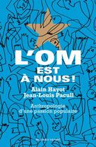 Couverture du livre « L'OM est à nous ! anthropologie d'une passion populaire » de Alain Hayot et Jean-Louis Pacull aux éditions Au Diable Vauvert
