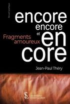 Couverture du livre « Encore encore et encore - fragments amoureux » de Thery Jean-Paul aux éditions Sydney Laurent