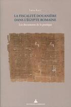 Couverture du livre « La fiscalité douanière dans l'Égypte romaine » de Lucia Rossi aux éditions Editions De La Sorbonne