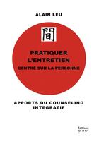 Couverture du livre « Pratiquer l'entretien centré sur la personne : apports du counseling intégratif » de Alain Leu aux éditions Bookelis