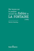 Couverture du livre « Dix lecons sur le premier recueil des fables de la fontaine (1668) » de Patrick Dandrey aux éditions Hermann