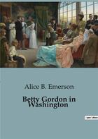 Couverture du livre « Betty Gordon in Washington » de Alice B. Emerson aux éditions Culturea