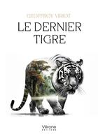 Couverture du livre « Le dernier tigre » de Geoffroy Viriot aux éditions Verone