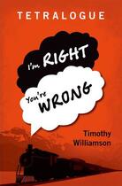 Couverture du livre « Tetralogue: I'm Right, You're Wrong » de Williamson Timothy aux éditions Oup Oxford