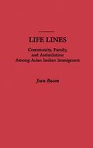 Couverture du livre « Life Lines: Community, Family, and Assimilation among Asian Indian Imm » de Jean Bacon aux éditions Oxford University Press Usa