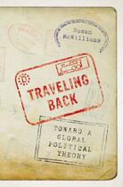 Couverture du livre « Traveling Back: Toward a Global Political Theory » de Mcwilliams Susan aux éditions Oxford University Press Usa