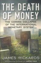 Couverture du livre « The death of money ; the coming collapse of the international monetary system » de James Rickards aux éditions Viking Adult