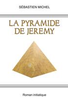 Couverture du livre « La pyramide de Jeremy » de Sebastien Michel aux éditions Lulu