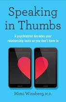 Couverture du livre « SPEAKING IN THUMBS - A PSYCHIATRIST DECODES YOUR DATING TEXTS SO YOU DON''T HAVE TO » de Mimi Winsberg aux éditions Bluebird