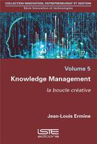 Couverture du livre « Knowledge management ; la boucle créative » de Jean-Louis Ermine aux éditions Iste