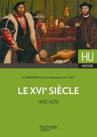 Couverture du livre « HU HISTOIRE : le XVIe siècle, 1492-1620 » de Michel Perronnet et Lize Roy aux éditions Hachette Education