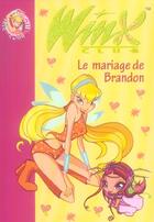 Couverture du livre « Winx Club Tome 8 : le mariage de Brandon » de Sophie Marvaud aux éditions Hachette Jeunesse