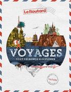 Couverture du livre « Guide du Routard : voyages, tout un monde à explorer » de Collectif Hachette aux éditions Hachette Tourisme