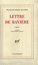 Couverture du livre « Lettre de Bavière » de Francois-Regis Bastide aux éditions Gallimard