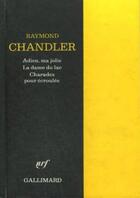 Couverture du livre « Adieu, ma jolie - La Dame du lac - Charades pour écroulés » de Raymond Chandler aux éditions Gallimard