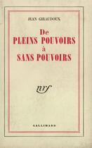 Couverture du livre « De pleins pouvoirs a sans pouvoirs » de Jean Giraudoux aux éditions Gallimard