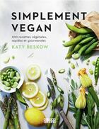 Couverture du livre « Simplement vegan : 200 recettes végétales, rapides et gourmandes » de Katy Beskow aux éditions Alternatives