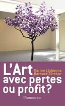 Couverture du livre « L'art avec pertes ou profit ? » de Bernard Zurcher et Karine Lisbonne aux éditions Flammarion