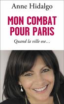 Couverture du livre « Mon combat pour Paris » de Anne Hidalgo aux éditions Flammarion