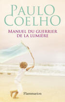 Couverture du livre « Manuel du guerrier de la lumiere » de Paulo Coelho aux éditions Flammarion