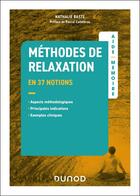 Couverture du livre « Aide-memoire - methodes de relaxation - en 37 notions - aspects methodologiques, principales indicat » de Nathalie Baste aux éditions Dunod