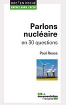 Couverture du livre « Parlons nucléaire en 30 questions » de Paul Reuss aux éditions La Documentation Française