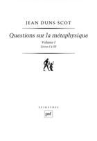 Couverture du livre « Questions sur la métaphysique t.1 ; livres I à III » de John Duns Scot aux éditions Puf