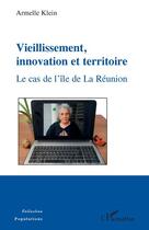 Couverture du livre « Vieillissement, innovation et territoire ; le cas de l'île de la Réunion » de Armelle Klein aux éditions Editions L'harmattan