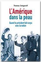 Couverture du livre « L'Amérique dans la peau ; quand le président fait corps avec la nation » de Thomas Snegaroff aux éditions Armand Colin