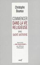 Couverture du livre « Commencer dans la vie religieuse avec saint Antoine » de Christophe Boureux aux éditions Cerf