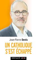 Couverture du livre « Un catholique s'est échappé » de Jean-Pierre Denis aux éditions Cerf