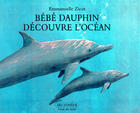 Couverture du livre « Bébé dauphin découvre l'océan » de Zicot Emmanuelle aux éditions Ecole Des Loisirs