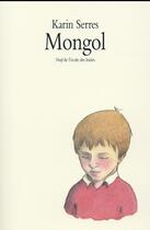 Couverture du livre « Mongol » de Karin Serres aux éditions Ecole Des Loisirs