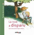 Couverture du livre « La rose a disparu » de Gregoire Mabire et Sylvie Sarzaud aux éditions Eyrolles