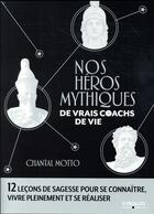 Couverture du livre « Nos héros mythiques ; de vrais coachs de vie » de Chantal Motto aux éditions Eyrolles