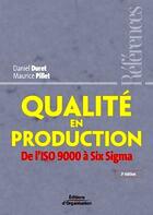 Couverture du livre « Qualité en production ; de l'ISO 9000 à six sigma (3e édition) (3e édition) » de Duret/Pillet aux éditions Editions D'organisation