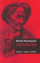 Couverture du livre « Cartouche » de Michel Peyramaure aux éditions Robert Laffont