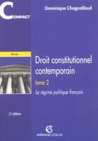 Couverture du livre « Compacts Droit ; Droit Constitutionnel Contemporain ; Le Régime Politique Français (3e édition) » de Dominique Chagnollaud aux éditions Armand Colin