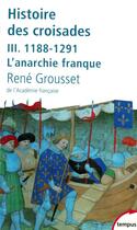 Couverture du livre « Histoire des croisades Tome 3 ; 1188-1291, l'anarchie franque » de Rene Grousset aux éditions Tempus/perrin