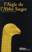 Couverture du livre « L'aigle de l'abbé Suger » de Thomas-Derevoge P. aux éditions Rocher