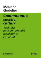 Couverture du livre « Communauté, société, culture ; trois clés pour comprendre les identités en conflit » de Maurice Godelier aux éditions Cnrs