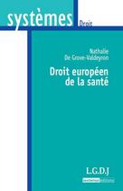 Couverture du livre « Droit européen de la santé » de Nathalie De Grove-Valdeyron aux éditions Lgdj