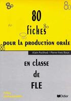 Couverture du livre « 80 FICHES POUR LA PRODUCTION ORALE EN CLASSE DE FLE » de Pierre-Yves Roux aux éditions Didier